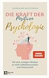 Die Kraft der Positiven Psychologie: Mit dem richtigen Mindset zu mehr Selbstbewusstsein und...