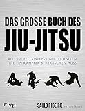 Das große Buch des Jiu-Jitsu: Alle Griffe, Sweeps und Techniken, die ein Kämpfer beherrschen muss